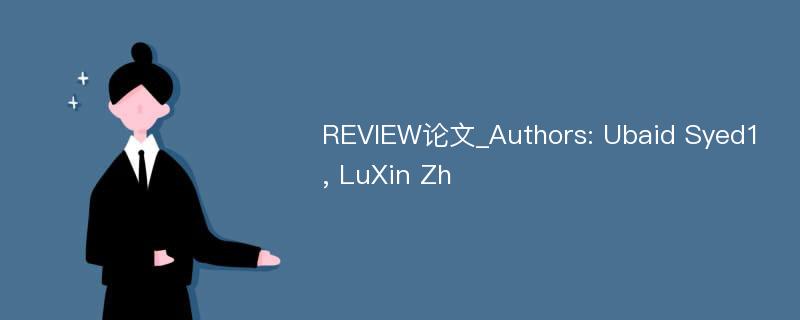 REVIEW论文_Authors: Ubaid Syed1, LuXin Zh